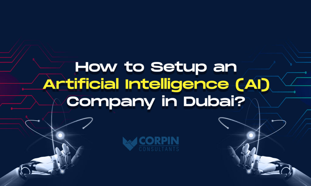 AI Company Setup in Dubai, AI company formation Dubai. Corpin Consultants