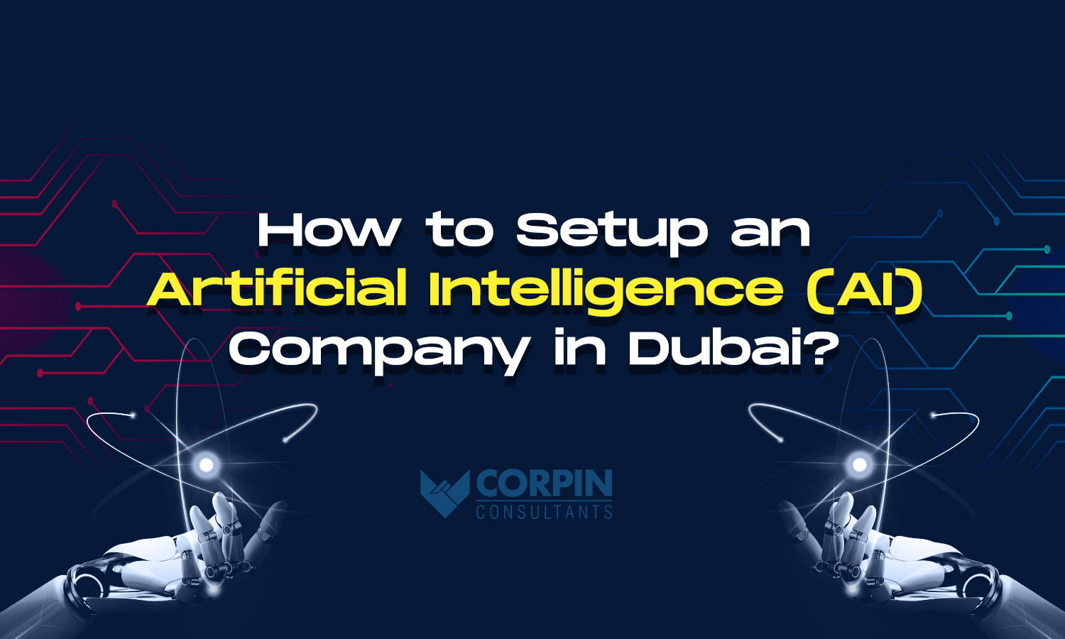 AI Company Setup in Dubai, AI company formation Dubai. Corpin Consultants